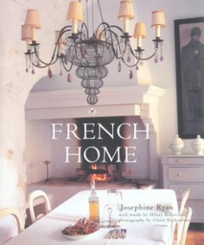 Image of French Home by Josephine Ryan and Hilary Robertson and Claire Richardson Hardback