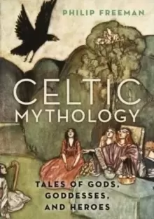 Image of Celtic Mythology : Tales of Gods, Goddesses, and Heroes