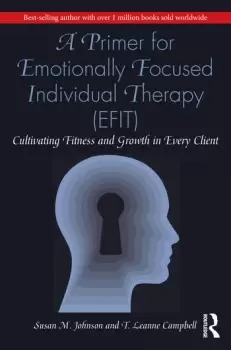 Image of A Primer for Emotionally Focused Individual Therapy (EFIT)Cultivating Fitness and Growth in Every Client