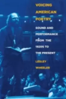 Image of Voicing American Poetry : Sound and Performance from the 1920s to the Present