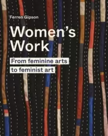 Image of Womens Work : From feminine arts to feminist art