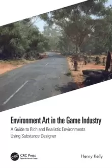 Image of Environment Art in the Game IndustryA Guide to Rich and Realistic Environments Using Substance Designer