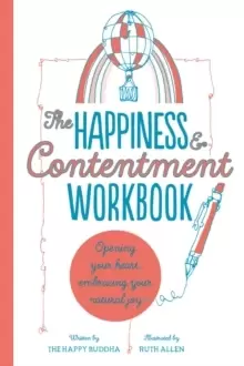 Image of The Happiness & Contentment Workbook : Opening your heart, embracing your natural joy