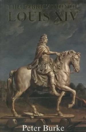 Image of The fabrication of Louis XIV by Peter Burke