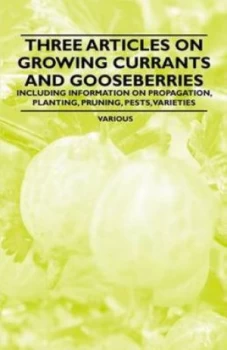 Image of Three Articles on Growing Currants and Gooseberries - Including Information by Various Paperback