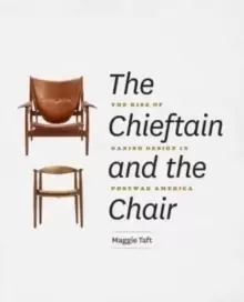 Image of The Chieftain and the Chair : The Rise of Danish Design in Postwar America