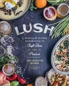Image of Lush : A Season-by-Season Celebration of Craft Beer and Produce
