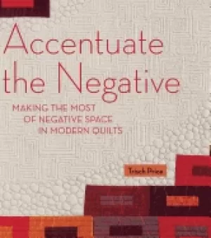 Image of accentuate the negative making the most of negative space in modern quilts