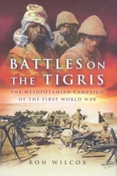 Image of Battles on the Tigris by Ron Wilcox Hardback