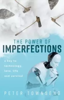 Image of The Power of Imperfections : A Key to Technology, Love, Life and Survival