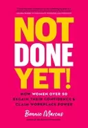 Image of not done yet how women over 50 regain their confidence and claim workplace