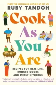 Image of Cook As You Are : Recipes for Real Life, Hungry Cooks and Messy Kitchens