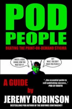 Image of Pod People - Beating the Print-on-Demand Stigma. by Jeremy. Robinson Book