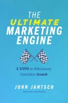 Image of The Ultimate Marketing Engine : 5 Steps to Ridiculously Consistent Growth