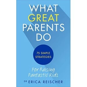 Image of What Great Parents Do: 75 simple strategies for raising fantastic kids by Erica Reischer (Paperback, 2016)