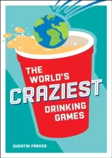 Image of The World's Craziest Drinking Games : A Compendium of the Best Drinking Games from Around the Globe