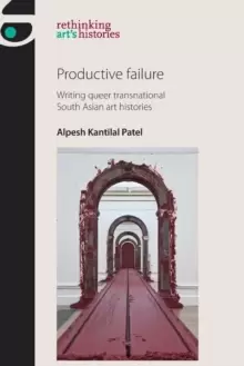 Image of Productive Failure : Writing Queer Transnational South Asian Art Histories