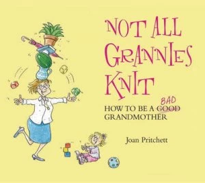 Image of Not All Grannies Knit by Joan Pritchett Book