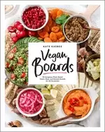 Image of vegan boards 50 gorgeous plant based snack meal and dessert boards for all