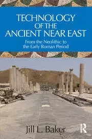 Image of Technology of the Ancient Near East From the Neolithic to the Early Roman Period