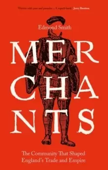 Image of Merchants : The Community That Shaped England's Trade and Empire, 1550-1650