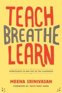 Image of Teach, Breathe, Learn : Mindfulness in and out of the Classroom