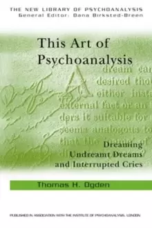 Image of This Art of Psychoanalysis : Dreaming Undreamt Dreams and Interrupted Cries