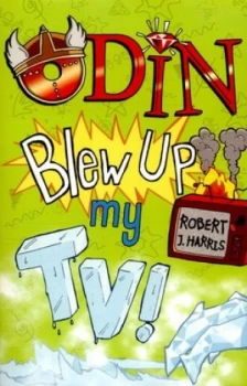 Image of Odin Blew up My TV by Robert J. Harris Paperback