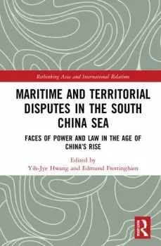 Image of Maritime and Territorial Disputes in the South China SeaFaces of Power and Law in the Age of Chinas rise