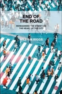 Image of End of the Road : Reimagining the Street as the Heart of the City