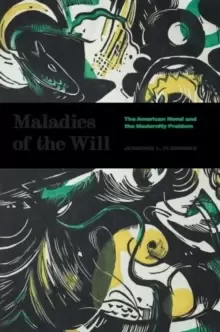 Image of Maladies of the Will : The American Novel and the Modernity Problem