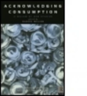 Image of Acknowledging Consumption by Daniel Miller Book