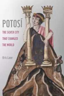 Image of Potosi : The Silver City That Changed the World