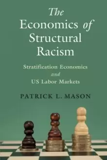 Image of The Economics of Structural Racism : Stratification Economics and US Labor Markets