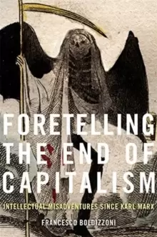 Image of Foretelling the End of Capitalism : Intellectual Misadventures since Karl Marx
