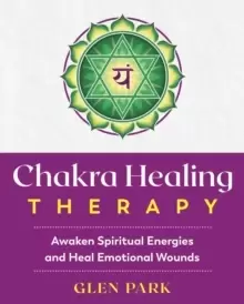 Image of Chakra Healing Therapy : Awaken Spiritual Energies and Heal Emotional Wounds
