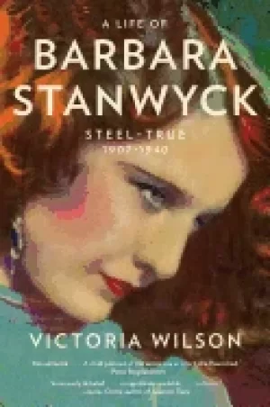 Image of life of barbara stanwyck steel true 1907 1940