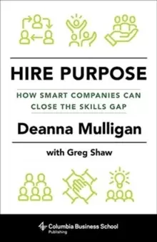 Image of Hire Purpose : How Smart Companies Can Close the Skills Gap