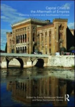 Image of Capital Cities in the Aftermath of Empires by Emily Gunzburger Makas Hardback