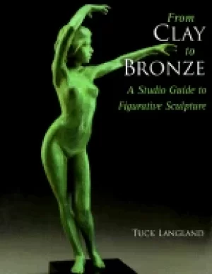 Image of from clay to bronze a studio guide to figurative sculpture