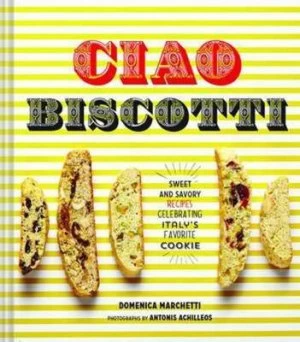 Image of Ciao Biscotti by Domenica Marchetti Hardback