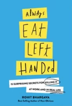Image of always eat left handed 15 surprising secrets for killing it at work and in