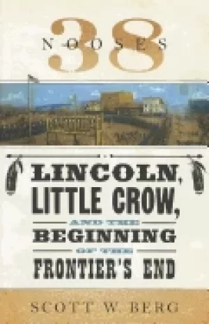 Image of 38 nooses lincoln little crow and the beginning of the frontiers end