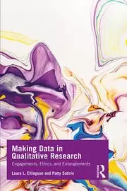Image of Making Data in Qualitative Research Engagements Ethics and Entanglements