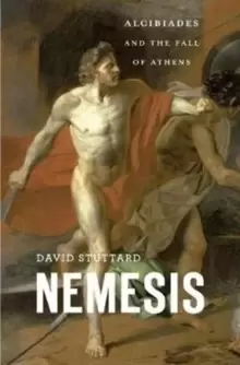 Image of Nemesis : Alcibiades and the Fall of Athens