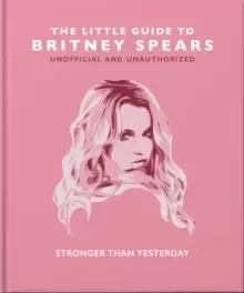 Image of The Little Guide to Britney Spears : Stronger than Yesterday
