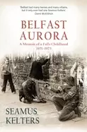 Image of belfast aurora a memoir of a falls childhood 1971 1973