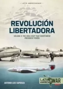 Image of Revolucion Libertadora Volume 2 : The 1955 Coup That Overthrew President Peron