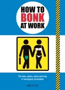 Image of How to Bonk at Work : The Golden Rules of Bonking in the Workplace