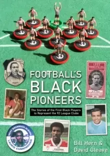 Image of Football's Black Pioneers : The Stories of the First Black Players to Represent the 92 League Clubs
